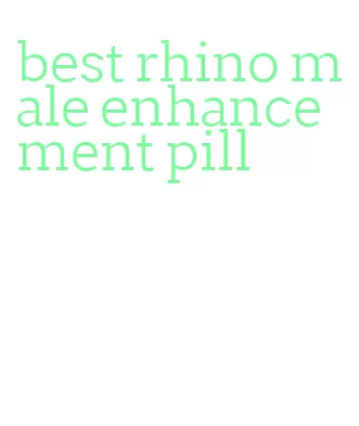 best rhino male enhancement pill