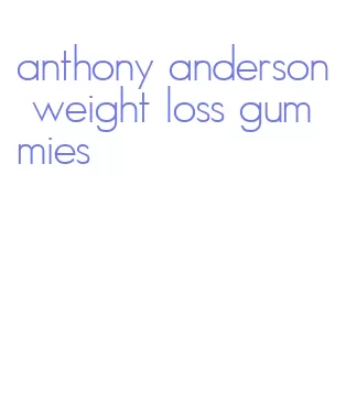 anthony anderson weight loss gummies