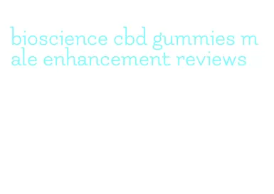 bioscience cbd gummies male enhancement reviews