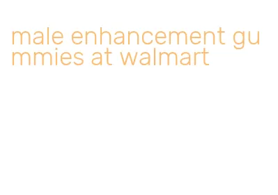 male enhancement gummies at walmart