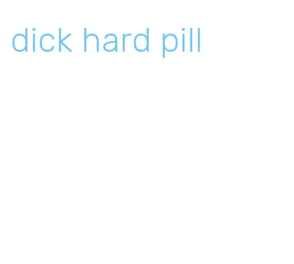 dick hard pill