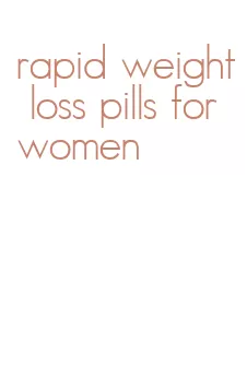 rapid weight loss pills for women