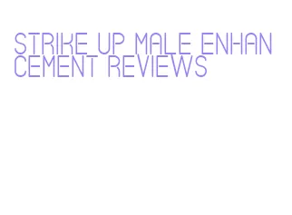 strike up male enhancement reviews